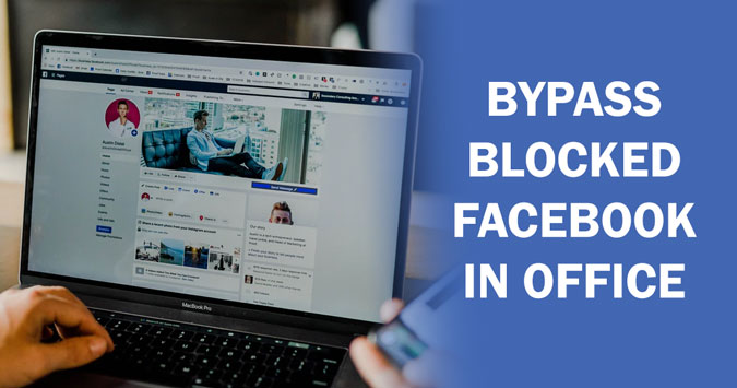 How to open Facebook when blocked in office