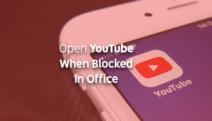 How to open YouTube when blocked in office